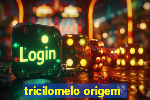 tricilomelo origem